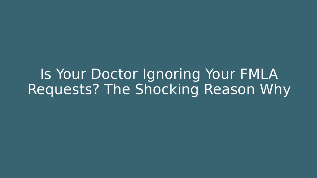 Is Your Doctor Ignoring Your FMLA Requests? The Shocking Reason Why - V Auction