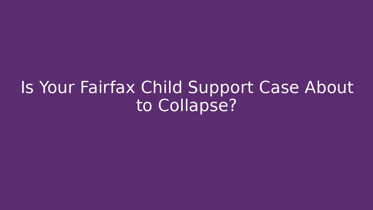 Is Your Fairfax Child Support Case About to Collapse? - V Auction