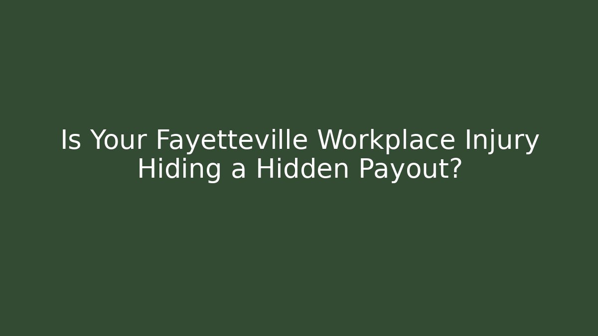 Is Your Fayetteville Workplace Injury Hiding a Hidden Payout?
