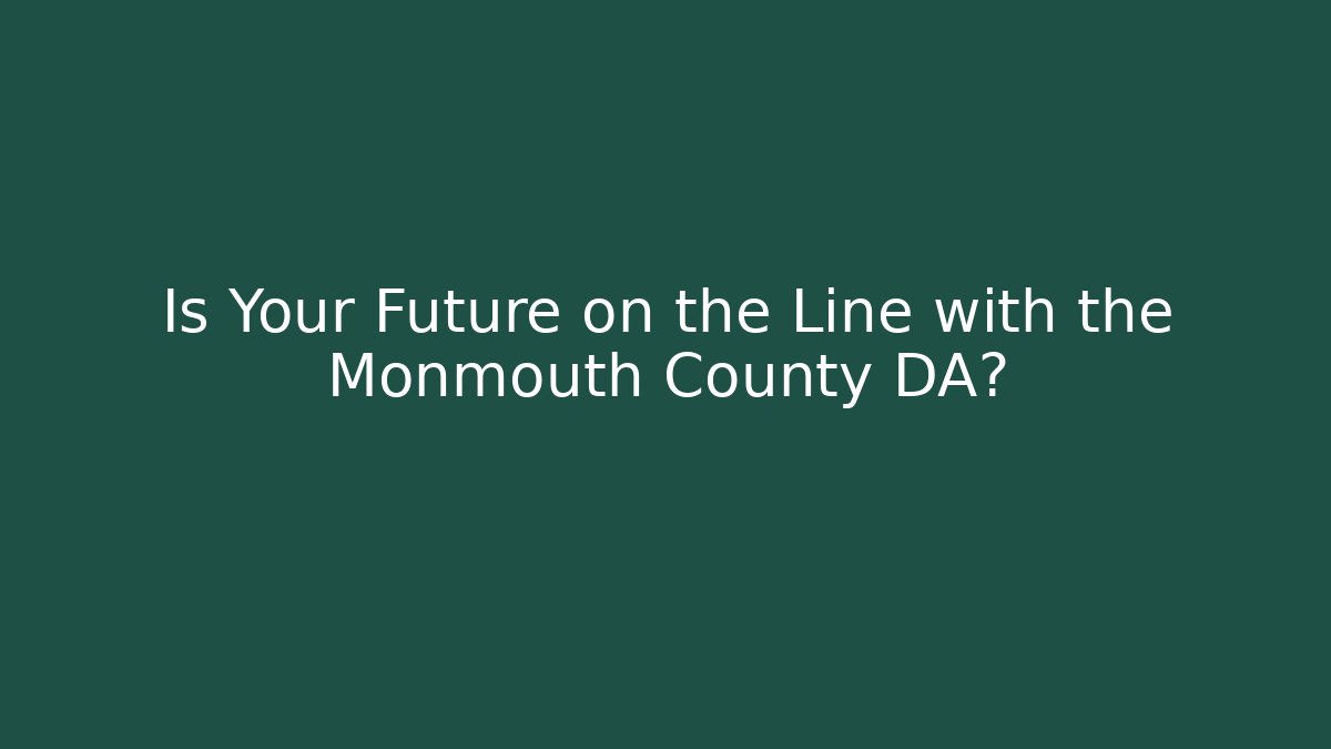 Is Your Future on the Line with the Monmouth County DA? - V Auction