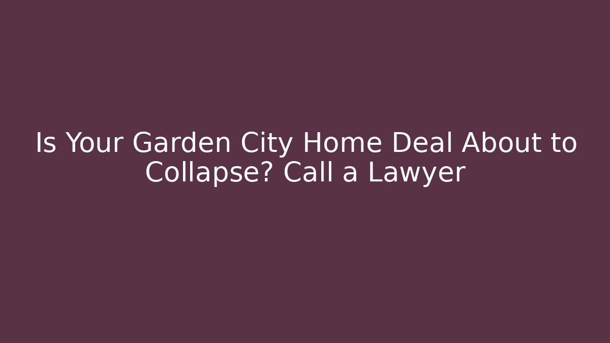 Is Your Garden City Home Deal About to Collapse? Call a Lawyer - V Auction