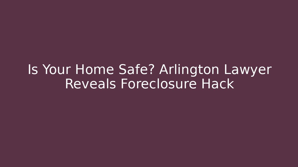 Is Your Home Safe? Arlington Lawyer Reveals Foreclosure Hack - V Auction
