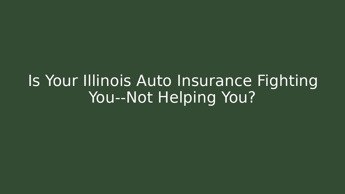 Is Your Illinois Auto Insurance Fighting You—Not Helping You? - V Auction