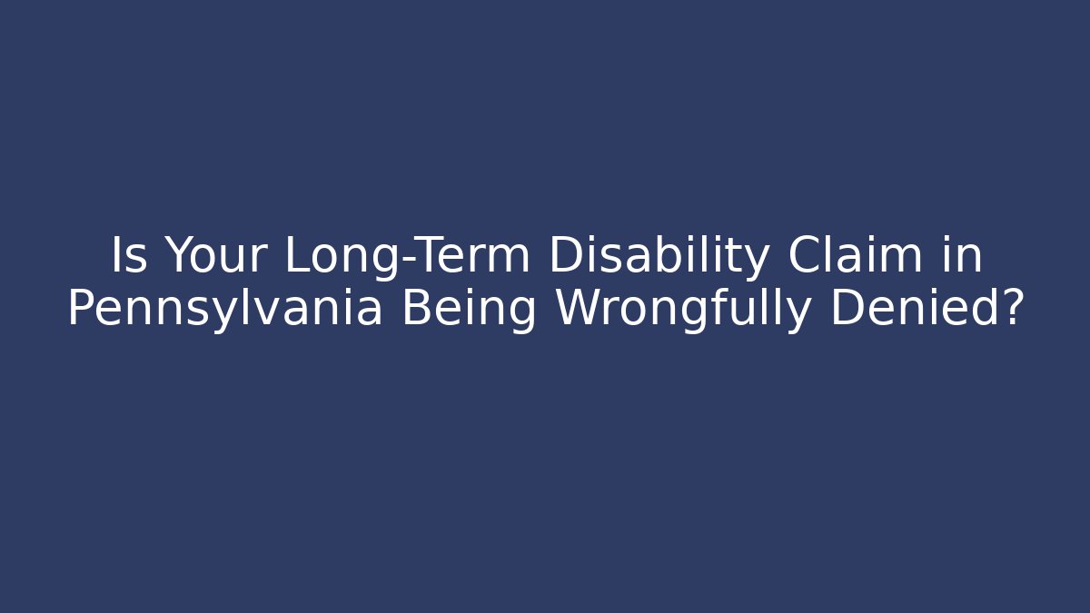 Is Your Long-Term Disability Claim in Pennsylvania Being Wrongfully Denied? - V Auction