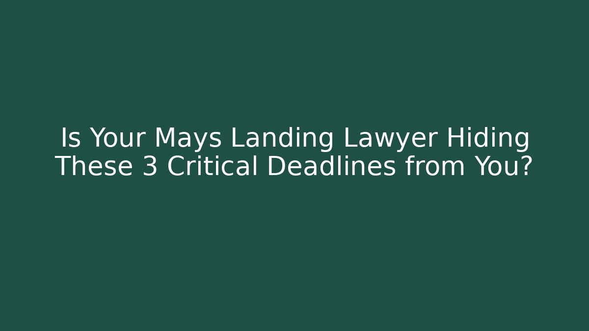Is Your Mays Landing Lawyer Hiding These 3 Critical Deadlines from You?