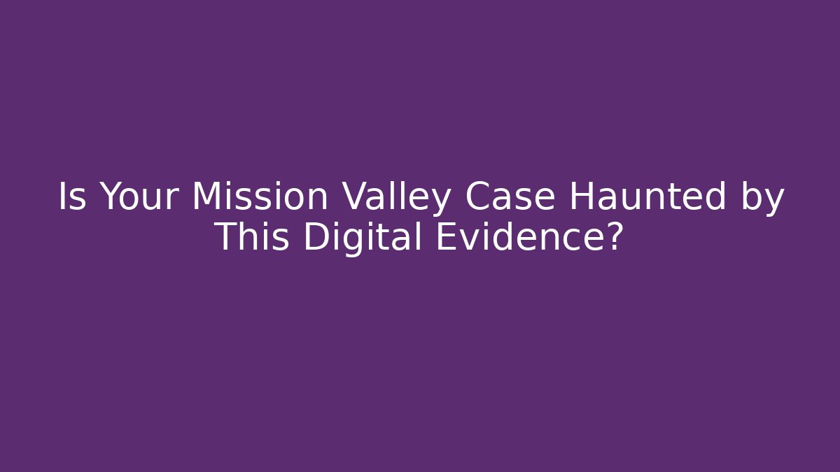 Is Your Mission Valley Case Haunted by This Digital Evidence? - V Auction