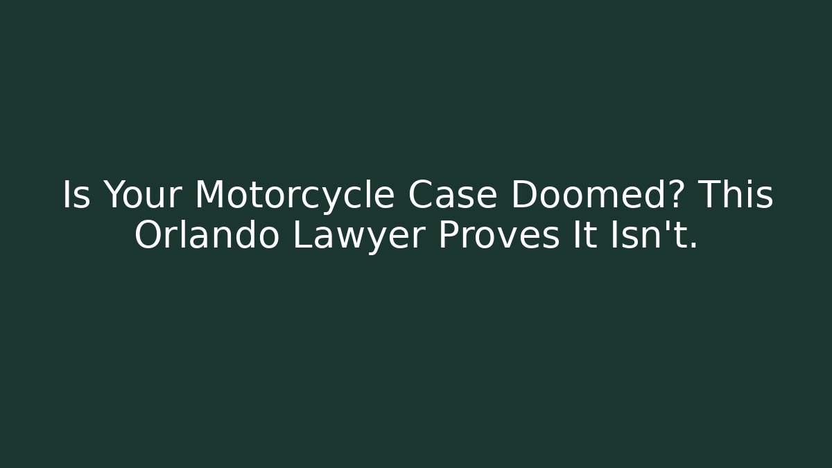Is Your Motorcycle Case Doomed? This Orlando Lawyer Proves It Isn't.