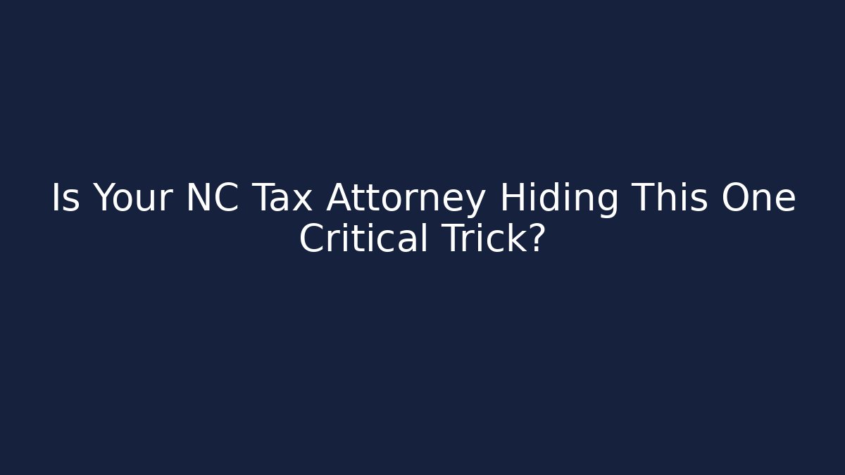 Is Your NC Tax Attorney Hiding This One Critical Trick?
