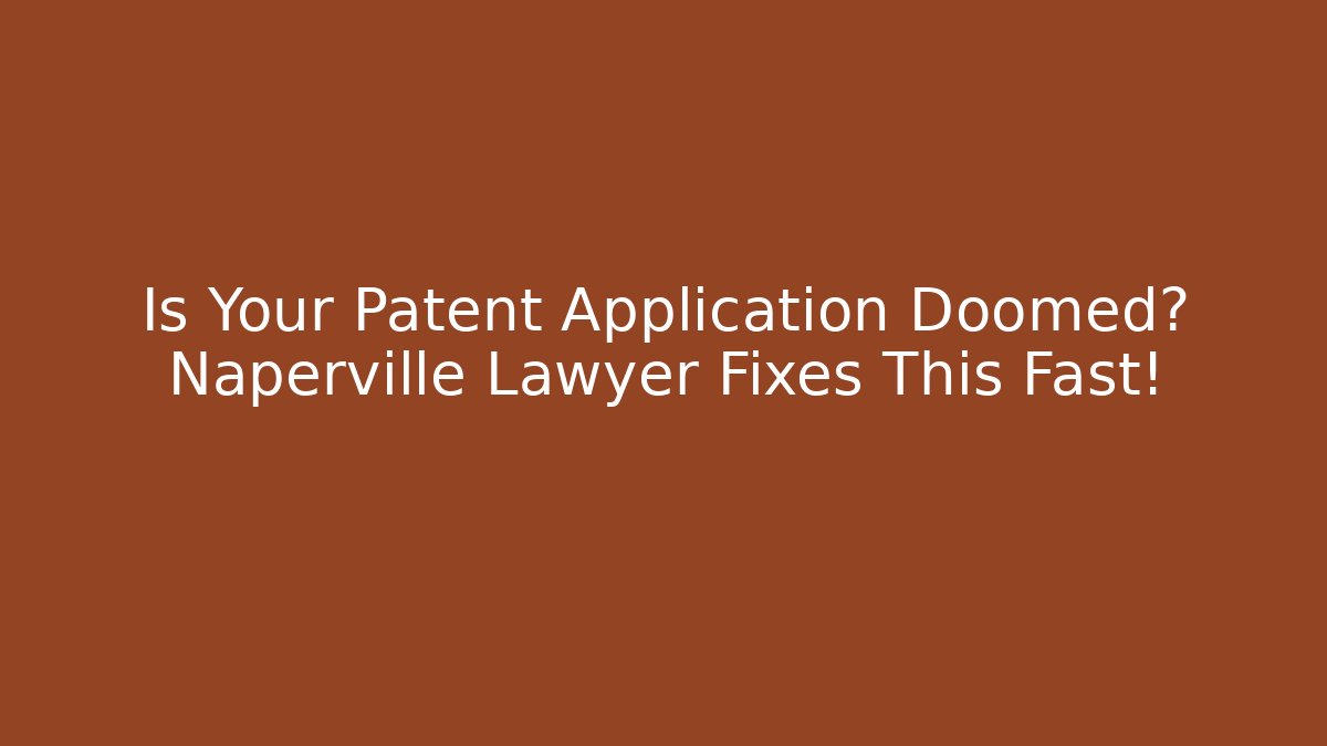 Is Your Patent Application Doomed? Naperville Lawyer Fixes This Fast! - V Auction
