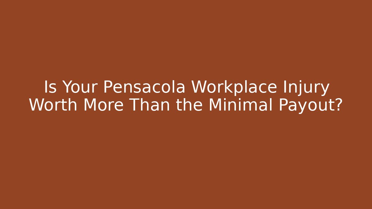 Is Your Pensacola Workplace Injury Worth More Than the Minimal Payout?