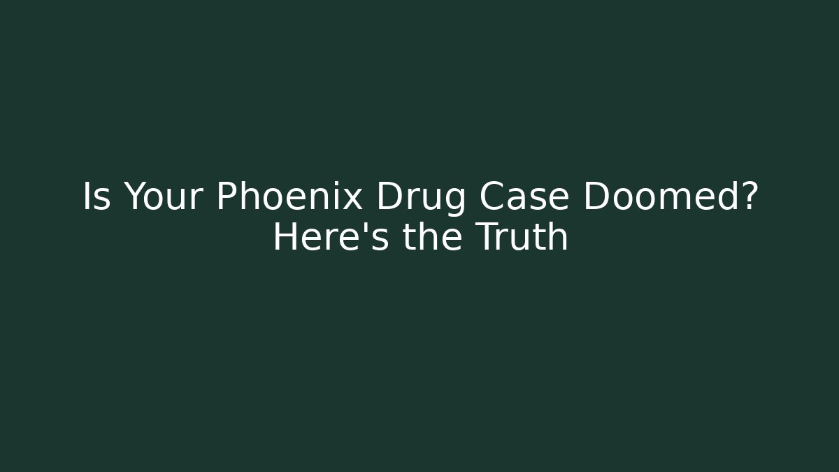 Is Your Phoenix Drug Case Doomed? Here’s the Truth - V Auction