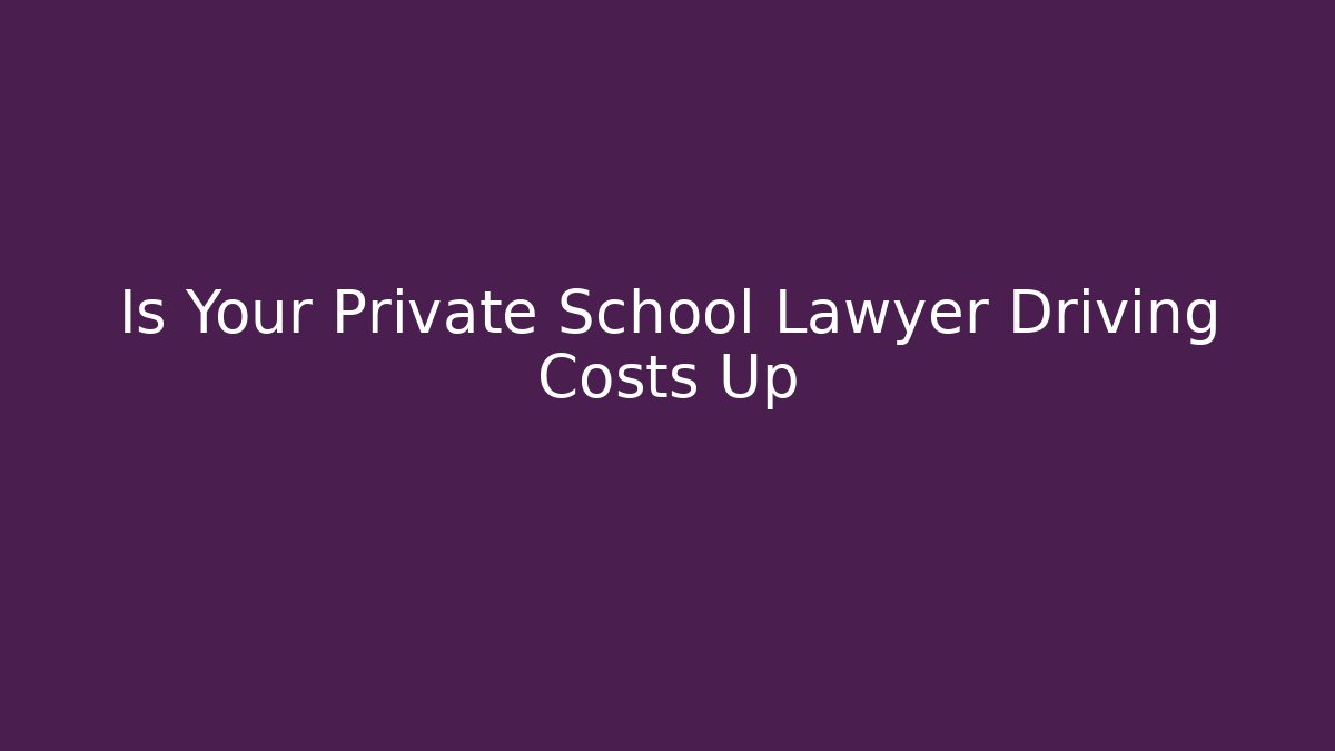 Is Your Private School Lawyer Driving Costs Up