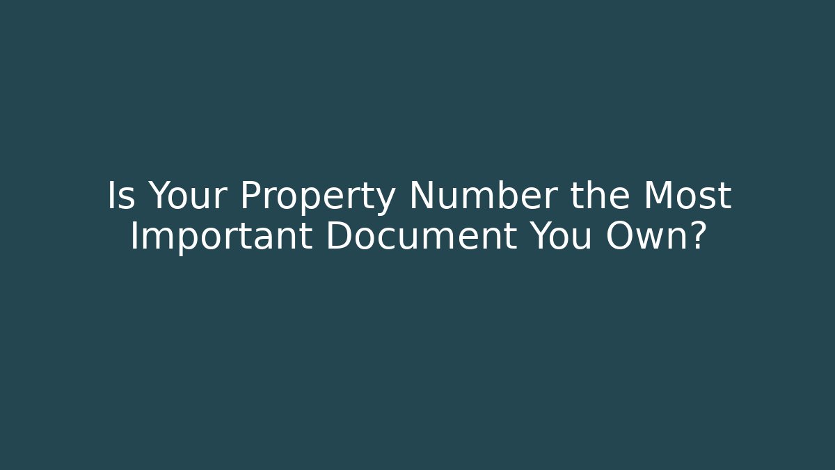 Is Your Property Number the Most Important Document You Own? - V Auction
