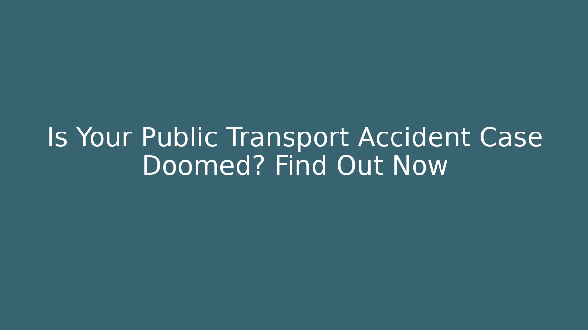 Is Your Public Transport Accident Case Doomed? Find Out Now - V Auction