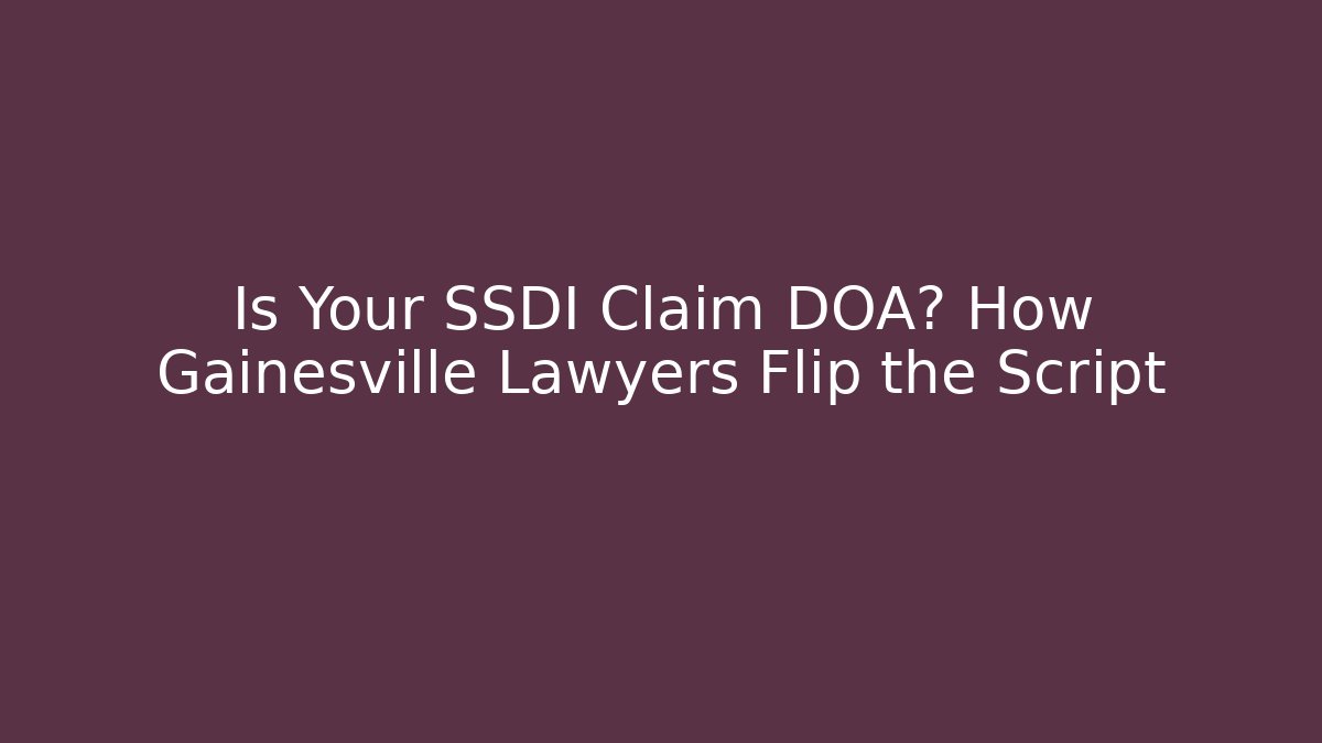 Is Your SSDI Claim DOA? How Gainesville Lawyers Flip the Script - V Auction