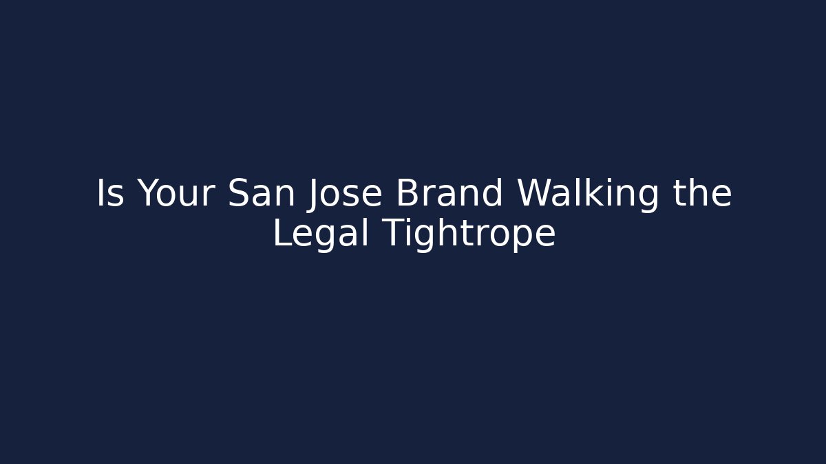 Is Your San Jose Brand Walking the Legal Tightrope
