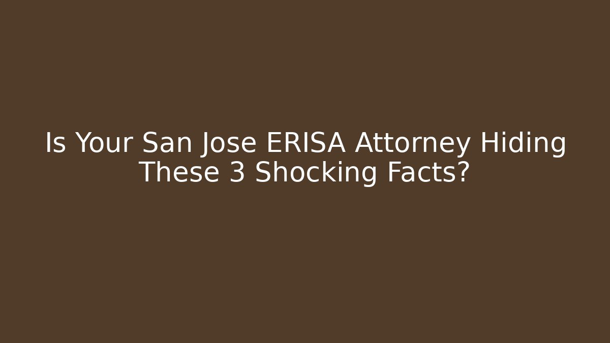 Is Your San Jose ERISA Attorney Hiding These 3 Shocking Facts? - V Auction