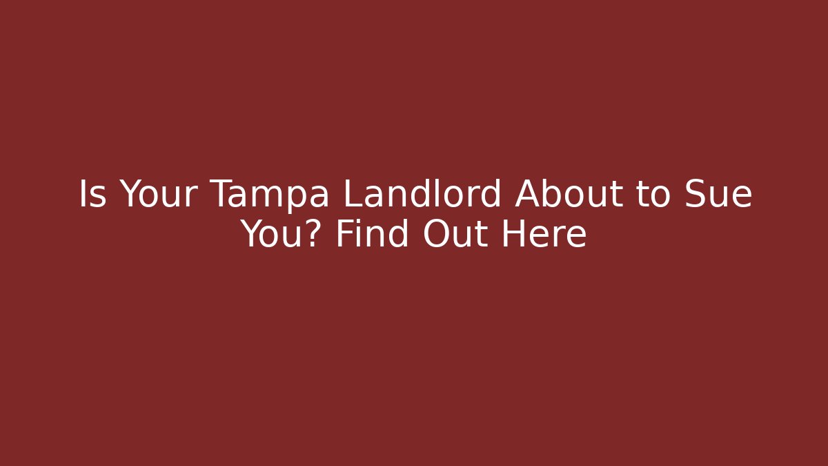 Is Your Tampa Landlord About to Sue You? Find Out Here