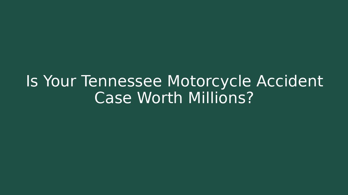 Is Your Tennessee Motorcycle Accident Case Worth Millions? - V Auction