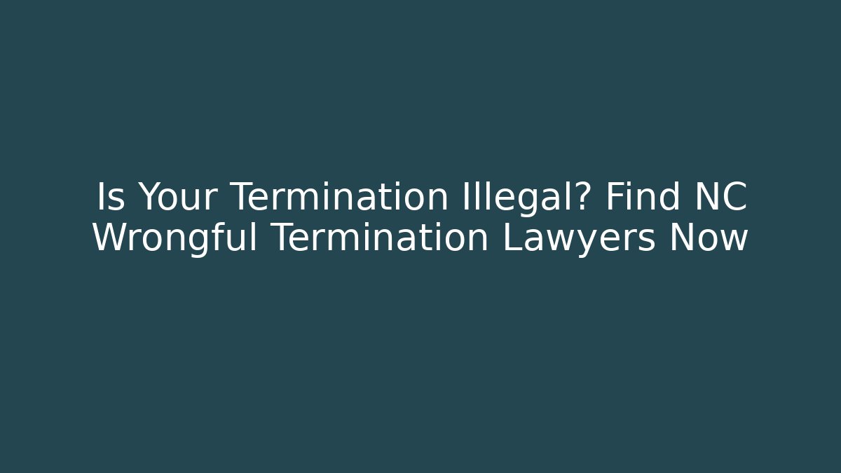 Is Your Termination Illegal? Find NC Wrongful Termination Lawyers Now - V Auction
