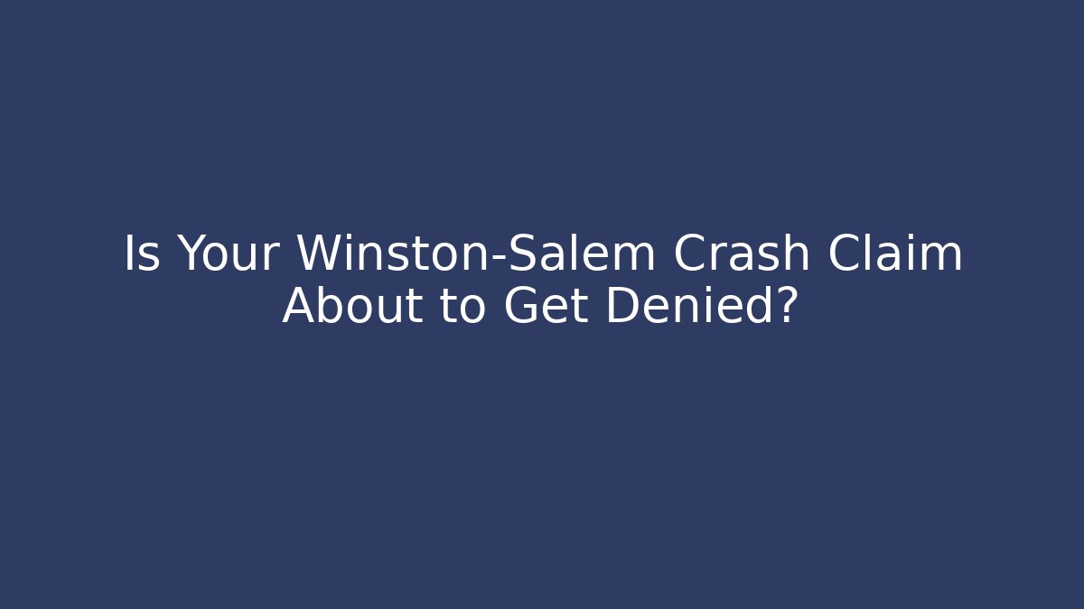 Is Your Winston-Salem Crash Claim About to Get Denied? - V Auction
