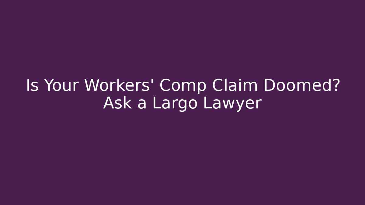 Is Your Workers' Comp Claim Doomed? Ask a Largo Lawyer - V Auction