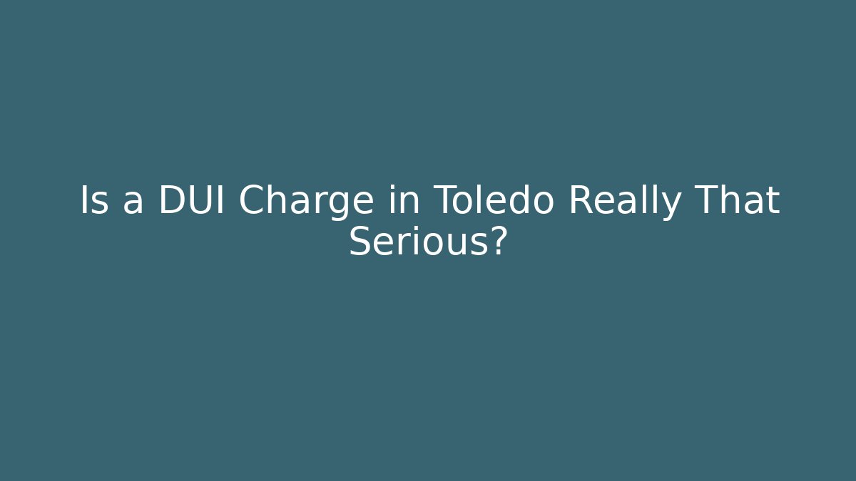 Is a DUI Charge in Toledo Really That Serious? - V Auction