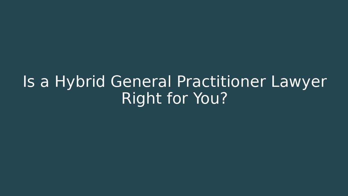 Is a Hybrid General Practitioner Lawyer Right for You? - V Auction