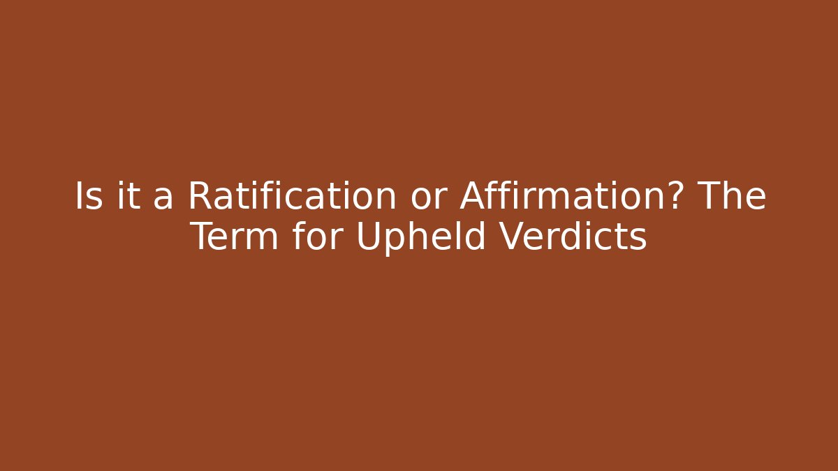 Is it a Ratification or Affirmation? The Term for Upheld Verdicts - V Auction