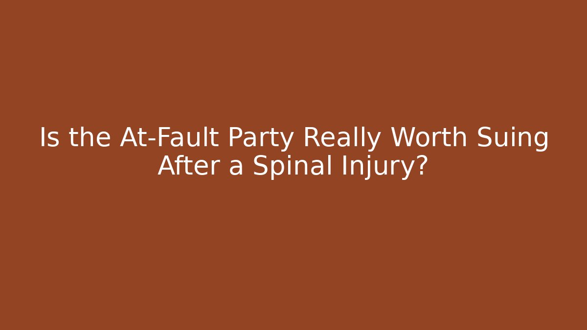 Is the At-Fault Party Really Worth Suing After a Spinal Injury?