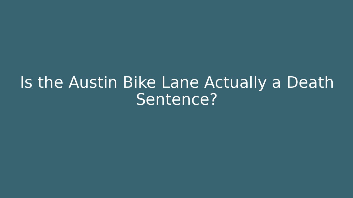 Is the Austin Bike Lane Actually a Death Sentence?
