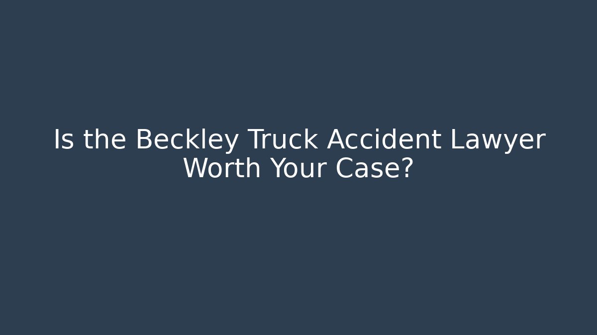 Is the Beckley Truck Accident Lawyer Worth Your Case? - V Auction