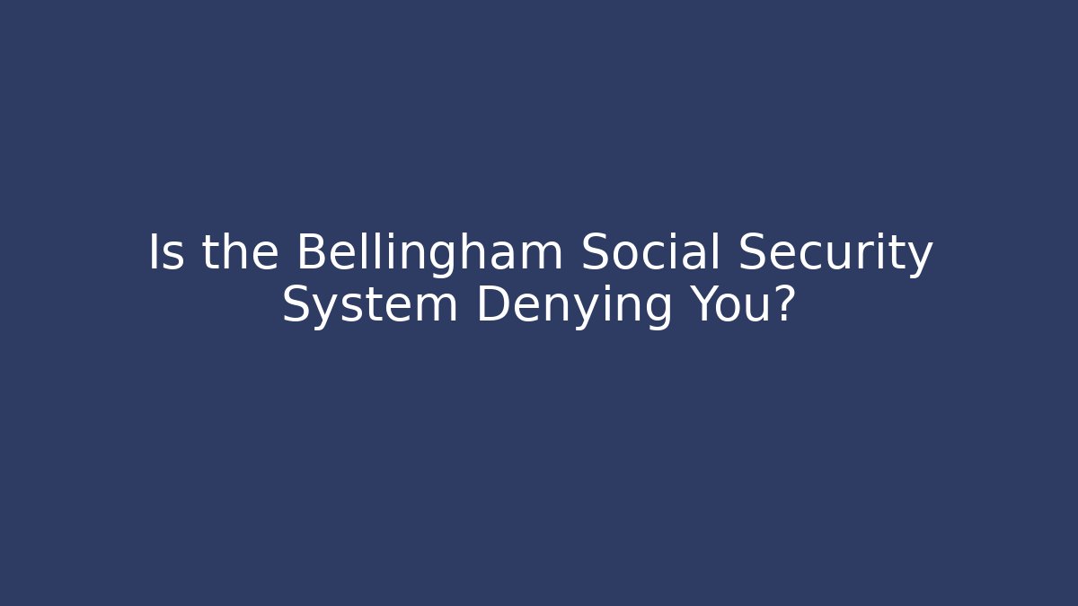 Is the Bellingham Social Security System Denying You? - V Auction
