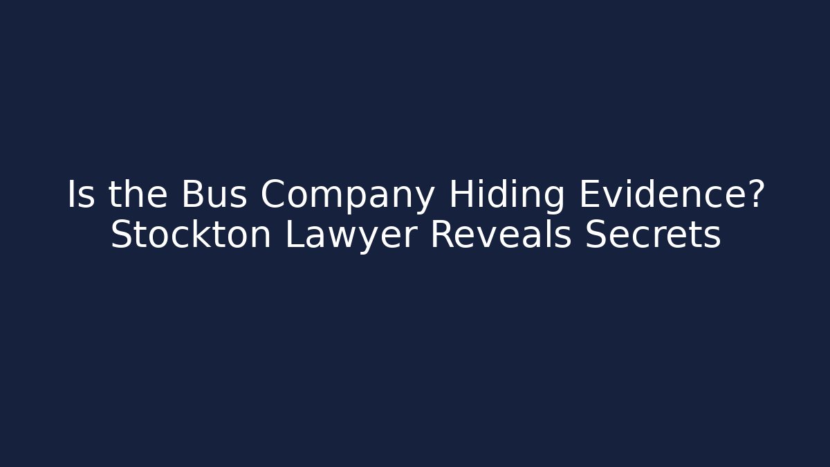 Is the Bus Company Hiding Evidence? Stockton Lawyer Reveals Secrets