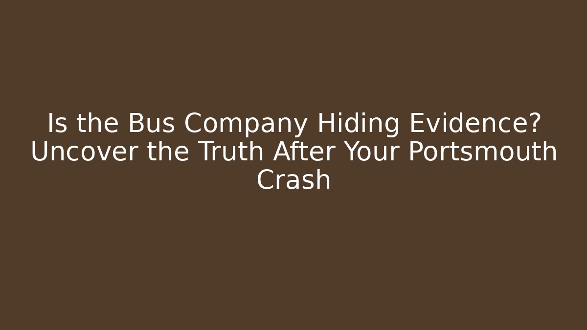 Is the Bus Company Hiding Evidence? Uncover the Truth After Your Portsmouth Crash