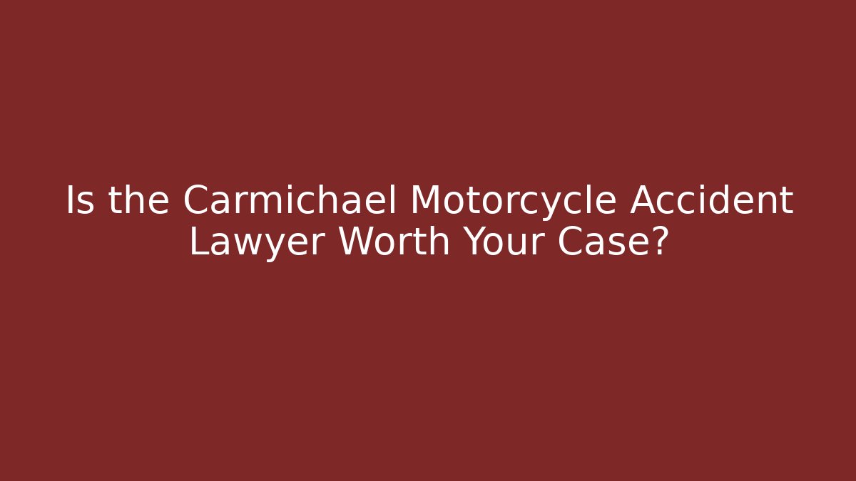 Is the Carmichael Motorcycle Accident Lawyer Worth Your Case? - V Auction
