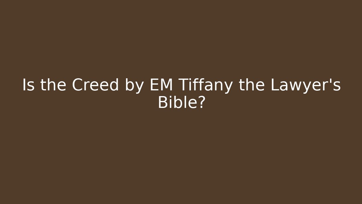 Is the Creed by EM Tiffany the Lawyer's Bible?