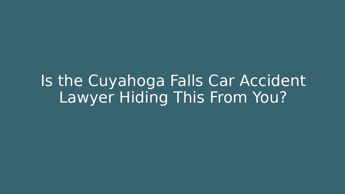 Is the Cuyahoga Falls Car Accident Lawyer Hiding This From You?