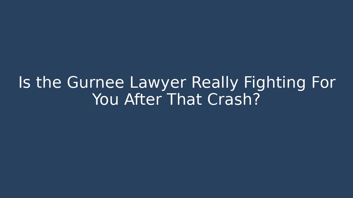 Is the Gurnee Lawyer Really Fighting For You After That Crash? - V Auction