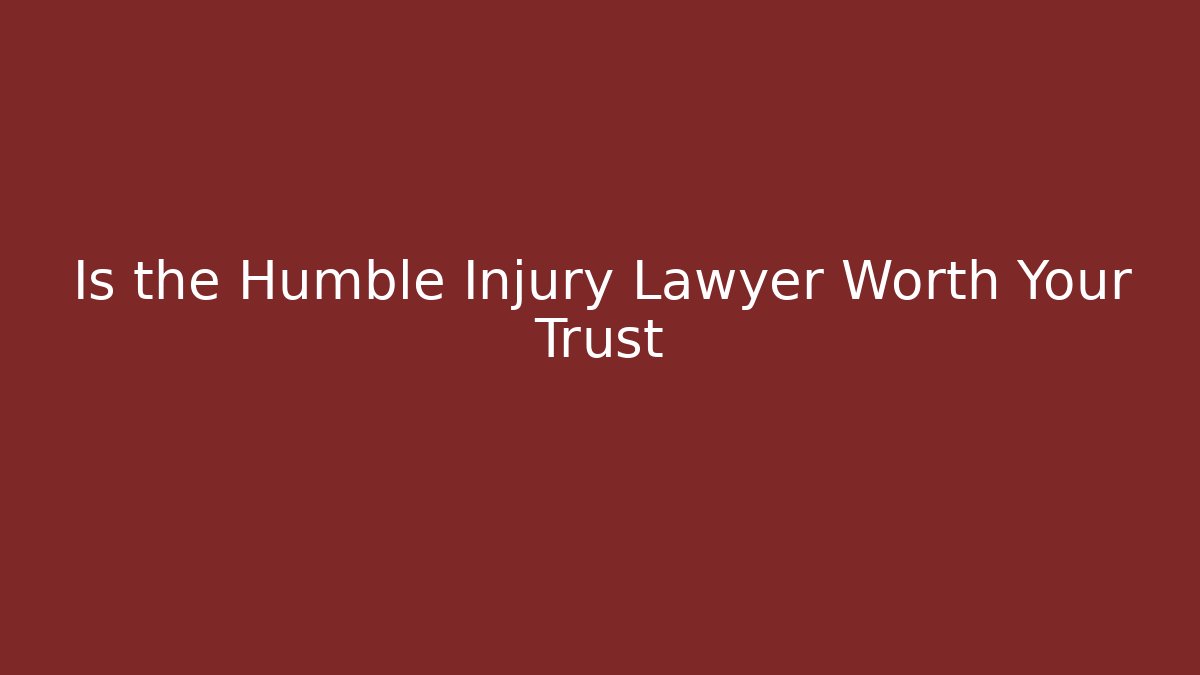 Is the Humble Injury Lawyer Worth Your Trust