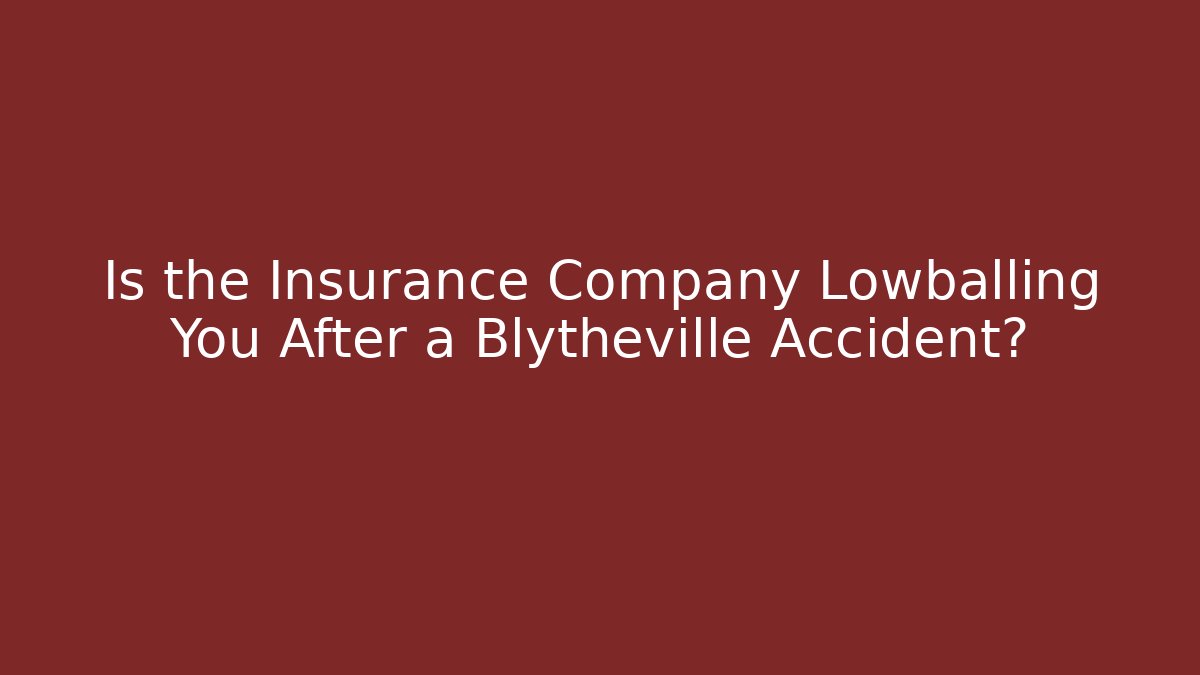 Is the Insurance Company Lowballing You After a Blytheville Accident?
