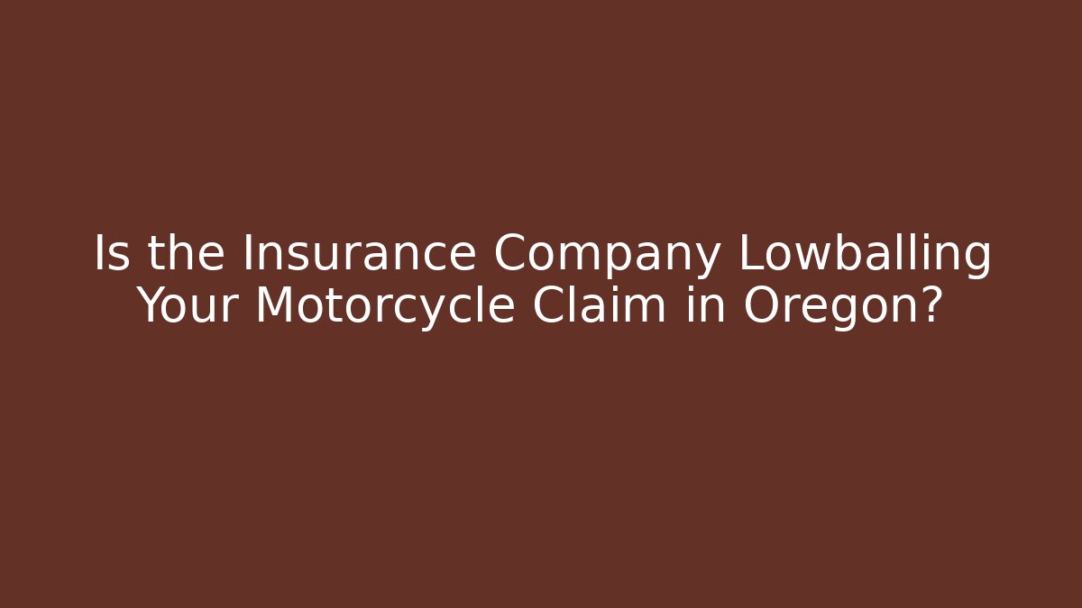 Is the Insurance Company Lowballing Your Motorcycle Claim in Oregon?