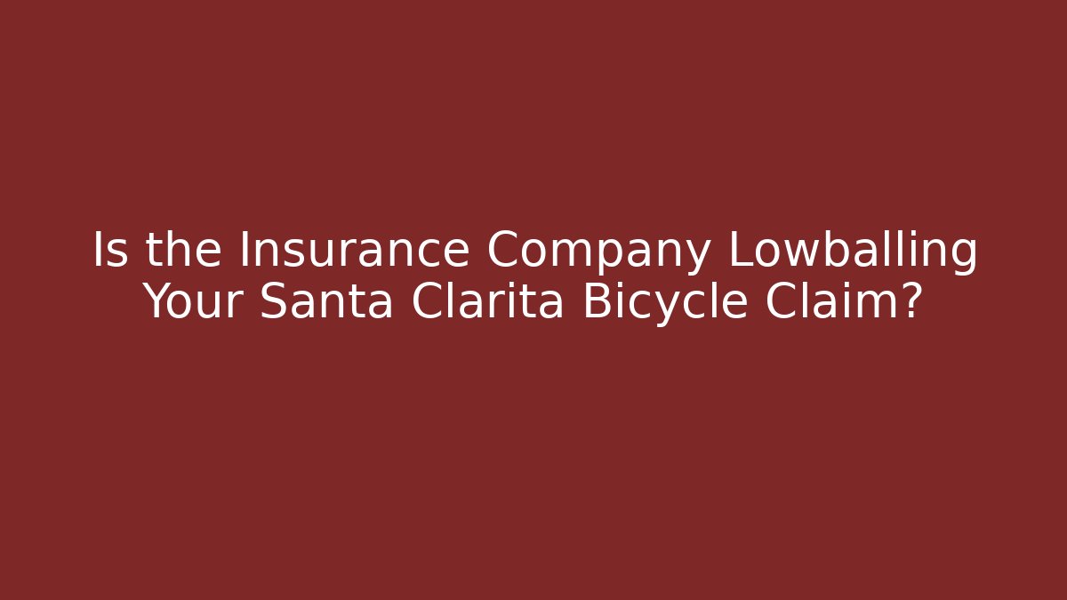 Is the Insurance Company Lowballing Your Santa Clarita Bicycle Claim?