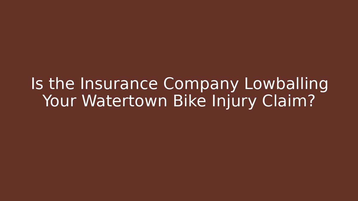 Is the Insurance Company Lowballing Your Watertown Bike Injury Claim?