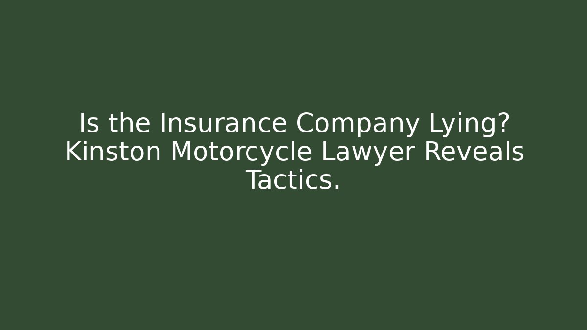 Is the Insurance Company Lying? Kinston Motorcycle Lawyer Reveals Tactics.