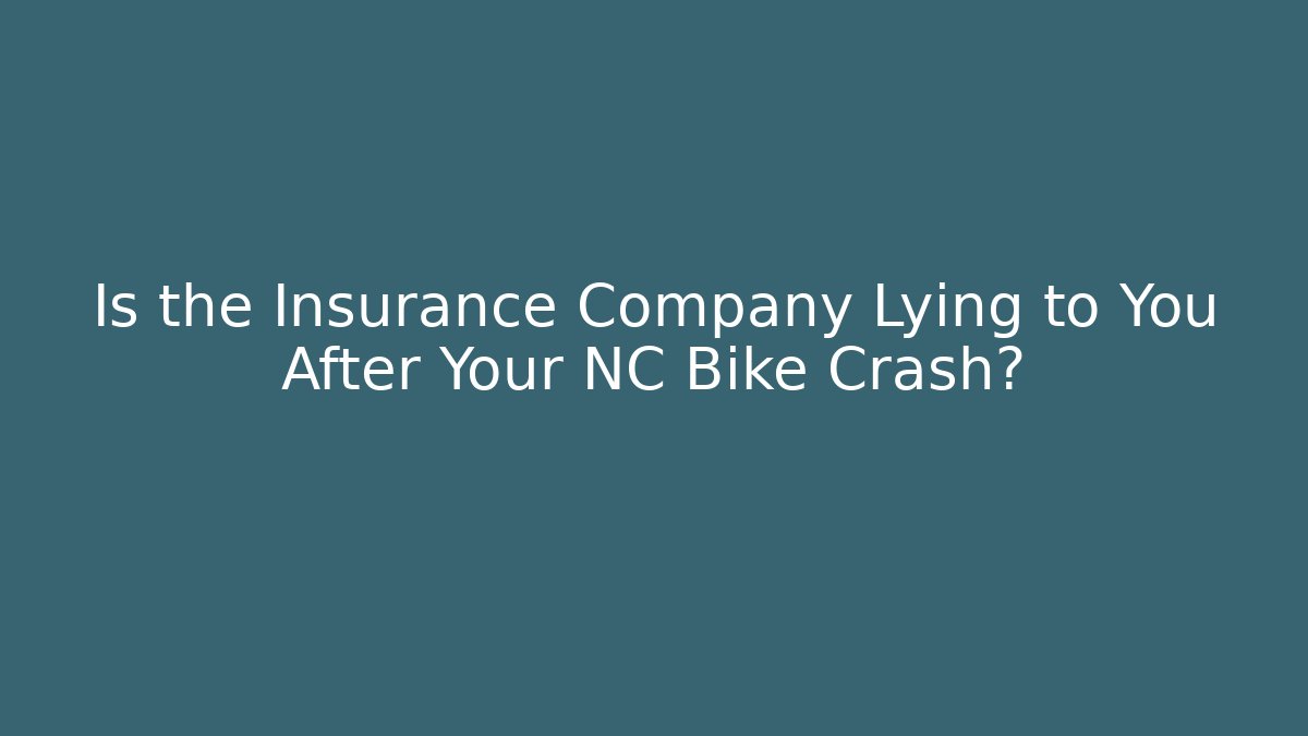 Is the Insurance Company Lying to You After Your NC Bike Crash?
