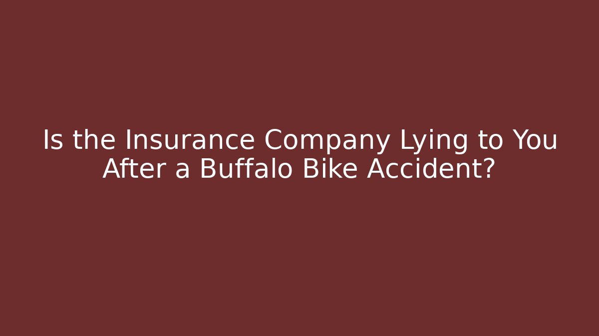 Is the Insurance Company Lying to You After a Buffalo Bike Accident?