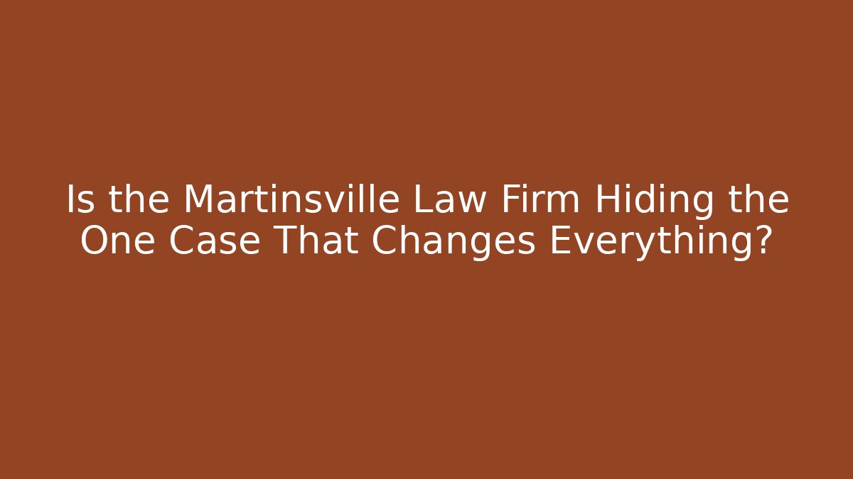 Is the Martinsville Law Firm Hiding the One Case That Changes Everything? - V Auction