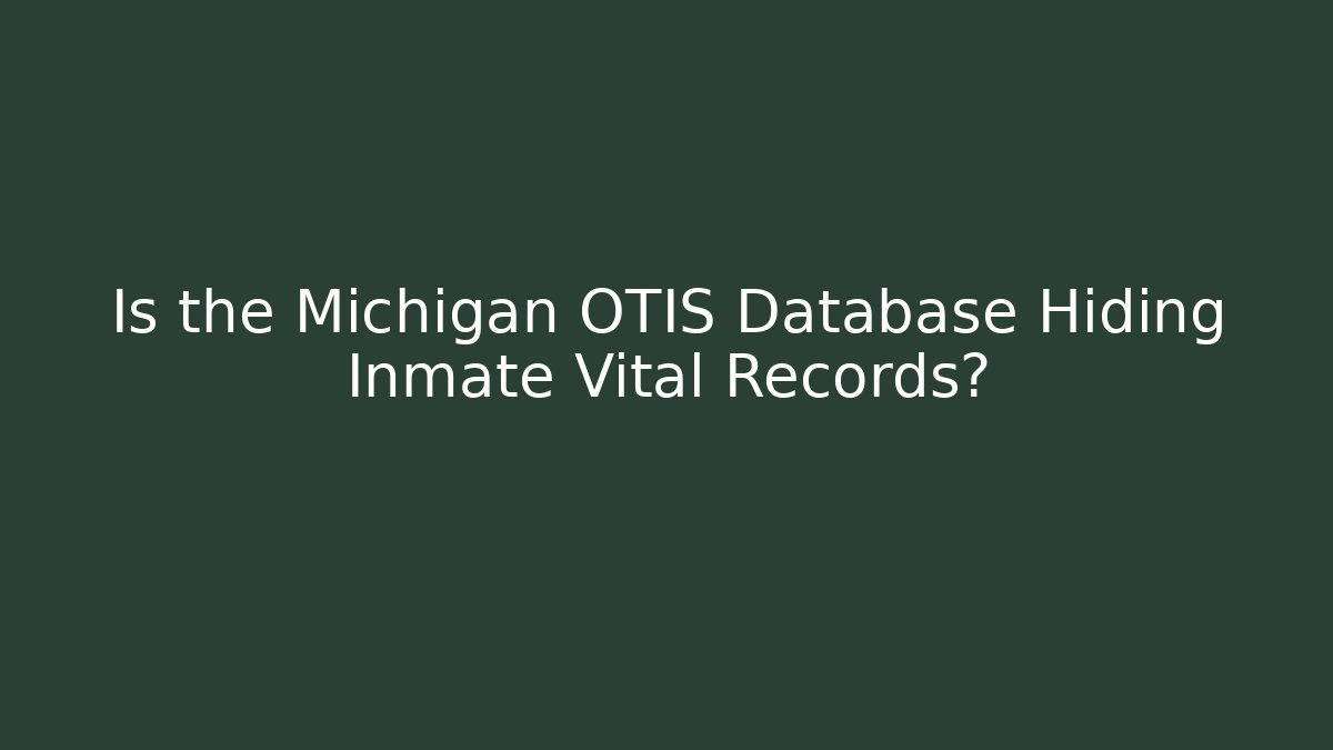 Is the Michigan OTIS Database Hiding Inmate Vital Records? - V Auction