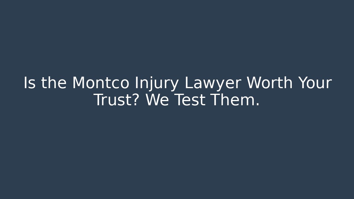 Is the Montco Injury Lawyer Worth Your Trust? We Test Them.